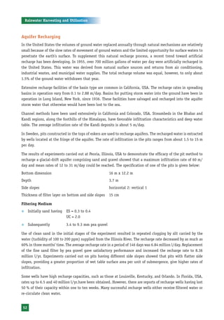Rainwater Harvesting and Utilisation



Aquifer Recharging
In the United States the volumes of ground water replaced annually through natural mechanisms are relatively
small because of the slow rates of movement of ground waters and the limited opportunity for surface waters to
penetrate the earth’s surface. To supplement this natural recharge process, a recent trend toward artificial
recharge has been developing. In 1955, over 700 million gallons of water per day were artificially recharged in
the United States. This water was derived from natural surface sources and returns from air conditioning,
industrial wastes, and municipal water supplies. The total recharge volume was equal, however, to only about
1.5% of the ground water withdrawn that year.

Extensive recharge facilities of the basin type are common in California, USA. The recharge rates in spreading
basins in operation vary from 0.1 to 2.88 m/day. Basins for putting storm water into the ground have been in
operation in Long Island, New York, since 1936. These facilities have salvaged and recharged into the aquifer
storm water that otherwise would have been lost to the sea.

Channel methods have been used extensively in California and Colorado, USA. Streambeds in the Bhabar and
Kandi regions, along the foothills of the Himalayas, have favorable infiltration characteristics and deep water
table. The average infiltration rate of the Kandi deposits is about 5 m/day.

In Sweden, pits constructed in the tops of eskers are used to recharge aquifers. The recharged water is extracted
by wells located at the fringe of the aquifer. The rate of infiltration in the pits ranges from about 1.5 to 15 m
per day.

The results of experiments carried out at Peoria, Illinois, USA to demonstrate the efficacy of the pit method to
recharge a glacial-drift aquifer comprising sand and gravel showed that a maximum infiltration rate of 60 m/
day and mean rates of 12 to 31 m/day could be reached. The specification of one of the pits is given below:
Bottom dimension                                        16 m x 12.2 m
Depth                                                   3.7 m
Side slopes                                             horizontal 2: vertical 1
Thickness of filter layer on bottom and side slopes     15 cm

Filtering Medium
™    Initially sand having   ES = 0.3 to 0.4
                             UC = 2.0
™    Subsequently            3.4 to 9.3 mm pea gravel

Use of clean sand in the initial stages of the experiment resulted in repeated clogging by silt carried by the
water (turbidity of 100 to 200 ppm) supplied from the Illinois River. The recharge rate decreased by as much as
60% in three months’ time. The average recharge rate in a period of 146 days was 6.84 million l/day. Replacement
of the fine sand filter by pea gravel gave satisfactory performance and increased the recharge rate to 8.36
million l/yr. Experiments carried out on pits having different side slopes showed that pits with flatter side
slopes, providing a greater proportion of wet table surface area per unit of submergence, give higher rates of
infiltration.

Some wells have high recharge capacities, such as those at Louisville, Kentucky, and Orlando. In Florida, USA,
rates up to 6.5 and 40 million l/yr.have been obtained. However, there are reports of recharge wells having lost
50 % of their capacity within one to ten weeks. Many successful recharge wells either receive filtered water or
re-circulate clean water.


52
 