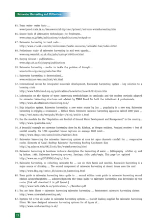 Rainwater Harvesting and Utilisation



65. Texas water- water facts-....
      www.tpood.state.tx.us/texaswater/sb1/primer/primer1/oof-rain-waterharvesting.htm
66. Source book of alternative technologies for freshwater..
      www.unep.or.jp/ietc/publications/techpublications/techpub-se
67. Rainwater harvesting in tamil nadu....
      http://www.sciseek.com/dir/environment/water-resources/rainwater-hav/index.shtml
68. Preliminary study of rainwater harvesting in mid west uganda...
      www.eng.warcrick.ac.uk.dtu/pubs/up/up45/001cov.html
69. Duryog nivaran : publications...
      www.adpc.ait.ac.th/duryog/publications
70. Rainwater harvesting - media. to tackle the problem of drought...
      www.teriin.org/energy/waterhar.htm
71. Rainwater harvesting is decentralised...
      www.verhnizen-ww.com/html/wh.html
72. International center for integrated mountain development, Rainwater harvesting system - key solution to a
    looming crisis
      http://www.%20icimod.org.sg/publications/newsletter/news%2036/rain.htm
73. Information on the history of water harvesting methodologies in tamilnadu and the modern methods adopted
    for rainwater harvesting structures and advised by TWAD Board for both the individuals & professionals.
      http://www.aboutrainwaterharvesting.com/
74. Drip irrigation system. Rainwater harvesting: a new water source by Jan ... popularity in a new way. Rainwater
    harvesting is enjoying a renaissance ... biblical times. Extensive rainwater harvesting apparatus existed 4000 years ...
      http://twri.tamu.edu/twripubs/WtrSavrs/v3n2/article-1.html
75. Has the mandate for the “Regulation and Control of Ground Water Development and Management” in the country...
      http://www.cgwaindia.com/
76. A beautiful example on rainwater harvesting done by Mr. Krishna, an Oregon resident. Portland receives 4 feet of
    rainfall anually. His 1200 squarefeet house captures on average 3600 cubit...
      http://www.rdrop.com/users/krishna/rainwatr.htm
77. Rainwater harvesting the rainwater harvesting system at casa del agua channels rainfall for ... evaporative
    cooler. Elements of Casa’s Rooftop Rainwater Harvesting Rooftop Catchment Size
      http://ag.arizona.edu/OALS/oals/dru/waterharvesting.html
78. Rainwater harvesting in honduras technical description the harvesting of water ... bibliography schiller, ej, and
    bg latham. 1995. Rainwater harvesting systems. Santiago, chile, paho/cepis. This page last updated
      http://www.oas.org/SP/PROG/chap5_1.htm
79. Rainwater harvesting, or collecting rainwater for ... use on their farms and ranches. Rainwater harvesting is a
    major source of drinking ... The second component of rainwater harvesting at desert house uses the roof
      http://www.dbg.org/center_dl/rainwater_harvesting.html
80. Texas guide to rainwater harvesting texas guide to ... second edition texas guide to rainwater harvesting second
    edition acknowledgments ... acknowledgments the texas guide to rainwater harvesting was developed by the
    center [link will download it in pdf format.]
      http://www.twdb.state.tx.us/publications/.../RainHarv.pdf
81. You are here: Home > rainwater harvesting rainwater harvesting ... ferrocement rainwater harvesting cistern
      http://www.rainwaterharvesting.net/
82. Systems ltd is the uk leader in rainwater harvesting systems ... market leading supplier for rainwater harvesting
    filters. We have designed rainwater harvesting systems for all types of...
      http://www.rainharvesting.co.uk/


 72
 