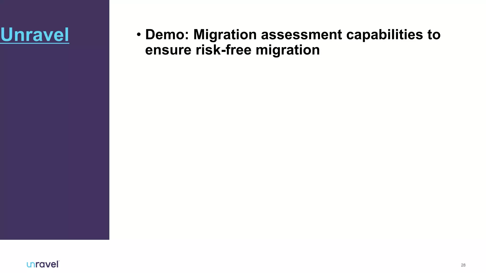 28
• Demo: Migration assessment capabilities to
ensure risk-free migration
Unravel
 