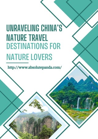 UNRAVELING CHINA’S
NATURE TRAVEL
DESTINATIONS FOR
NATURE LOVERS
http://www.absolutepanda.com/
 