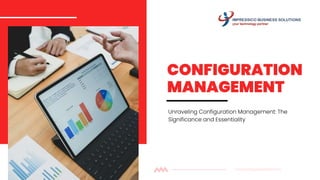 CONFIGURATION
MANAGEMENT
Unraveling Configuration Management: The
Significance and Essentiality
www.reallygreatsite.com
 