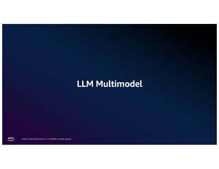 © 2024, Amazon Web Services, Inc. or its aﬃliates. All rights reserved.
LLM Multimodel
 
