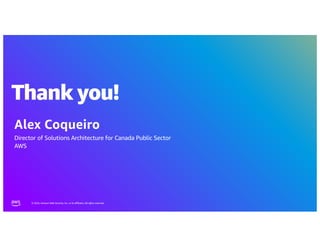 © 2024, Amazon Web Services, Inc. or its affiliates. All rights reserved.
Thank you!
Alex Coqueiro
Director of Solutions Architecture for Canada Public Sector
AWS
 
