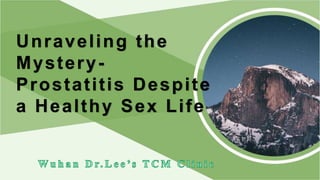 Unraveling the
Mystery-
Prostatitis Despite
a Healthy Sex Life
 