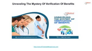 Unraveling The Mystery Of Verification Of Benefits
https://www.247medicalbillingservices.com/
 