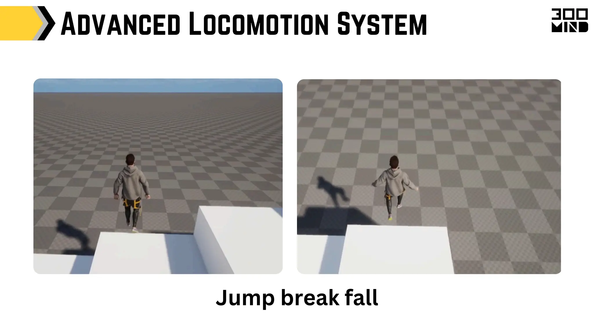 Jump break fall
Advanced Locomotion System
 