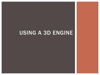 USING A 3D ENGINE 
 