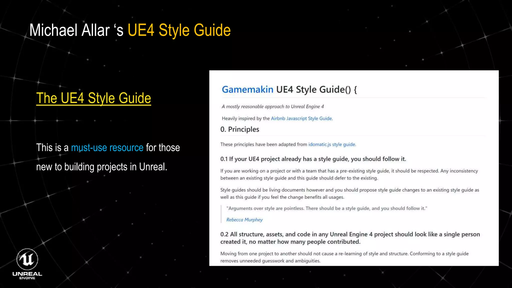 The UE4 Style Guide
This is a must-use resource for those
new to building projects in Unreal.
Michael Allar ‘s UE4 Style Guide
 