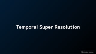 Temporal Super Resolution
 