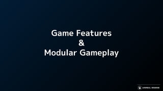 Game Features
&
Modular Gameplay
 