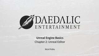 Unreal Engine Basics
Chapter 2: Unreal Editor
Nick Prühs
 