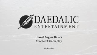 Unreal Engine Basics
Chapter 3: Gameplay
Nick Prühs
 