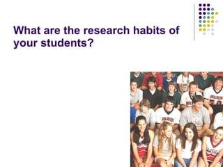 What are the research habits of your students? 