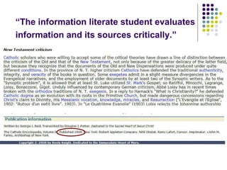 “ The information literate student evaluates information and its sources critically.”  