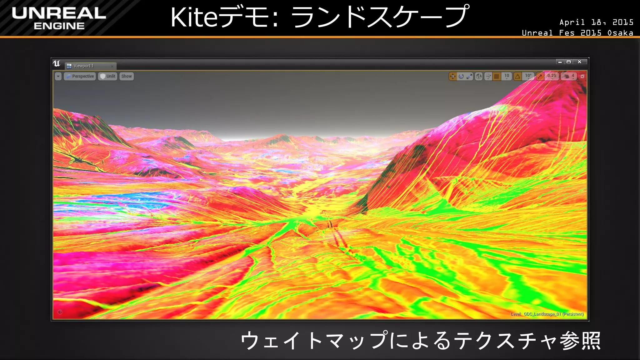 April 18, 2015
Unreal Fes 2015 Osaka
Kiteデモ: ランドスケープ
ウェイトマップによるテクスチャ参照
 