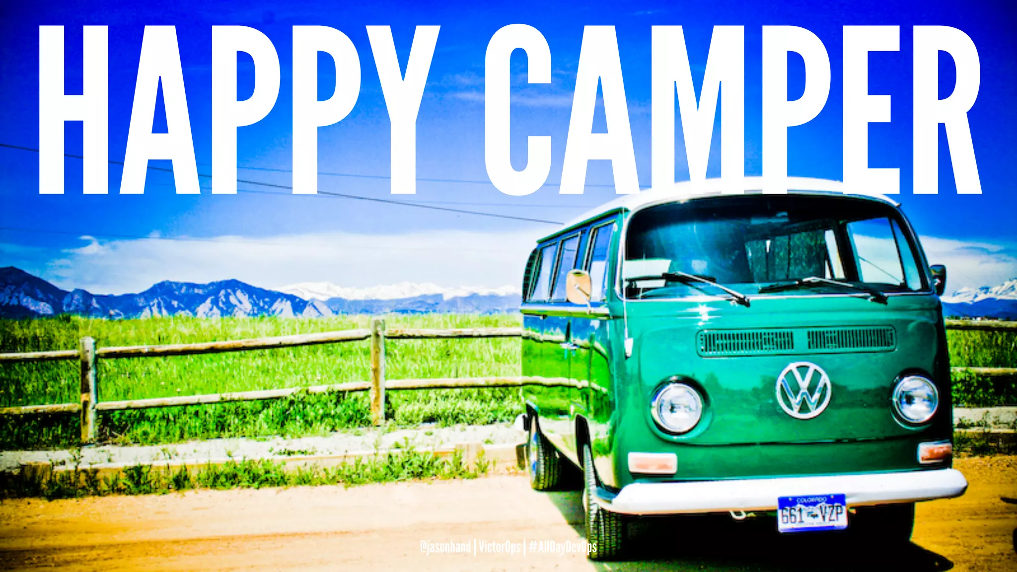 HAPPY CAMPER
@jasonhand | VictorOps | #AllDayDevOps
 