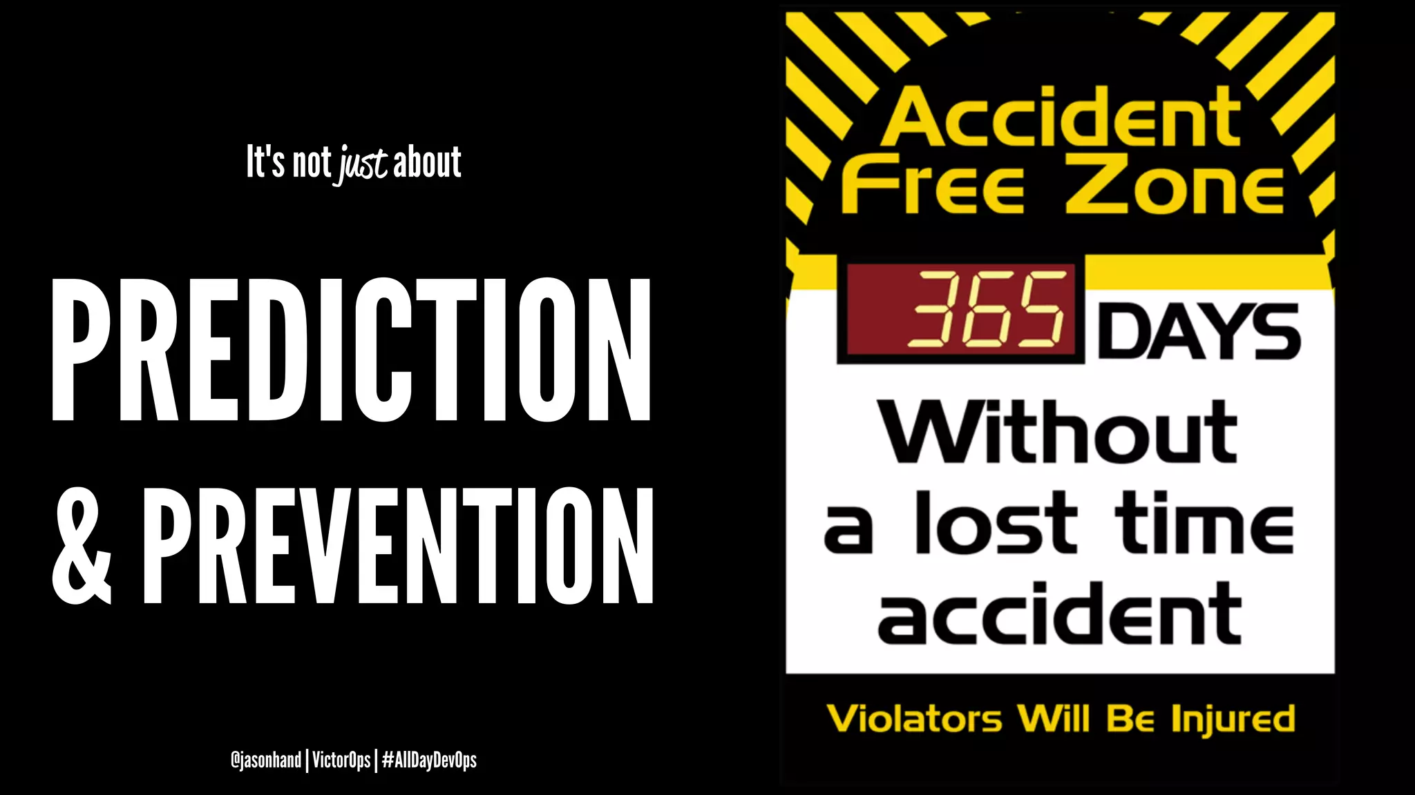 It's not just about
PREDICTION
& PREVENTION
@jasonhand | VictorOps | #AllDayDevOps
 