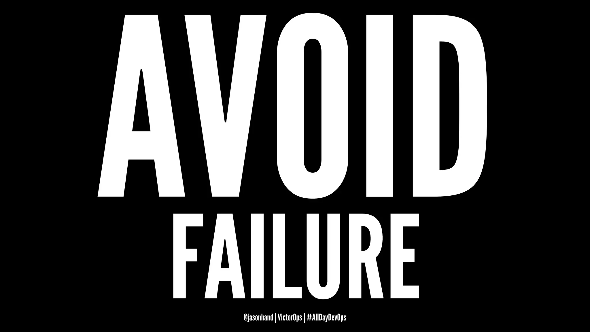 AVOIDFAILURE@jasonhand | VictorOps | #AllDayDevOps
 