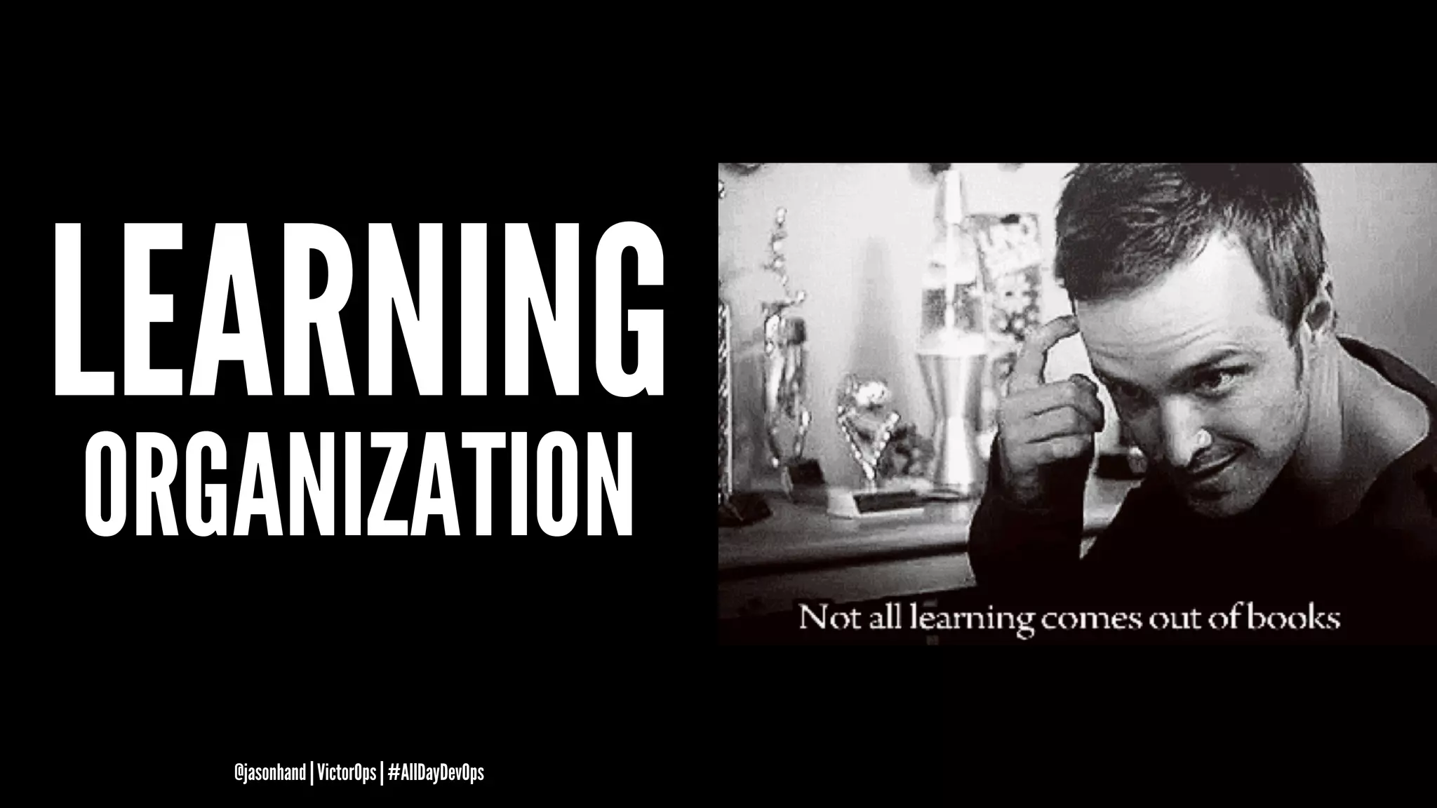 LEARNING
ORGANIZATION
@jasonhand | VictorOps | #AllDayDevOps
 