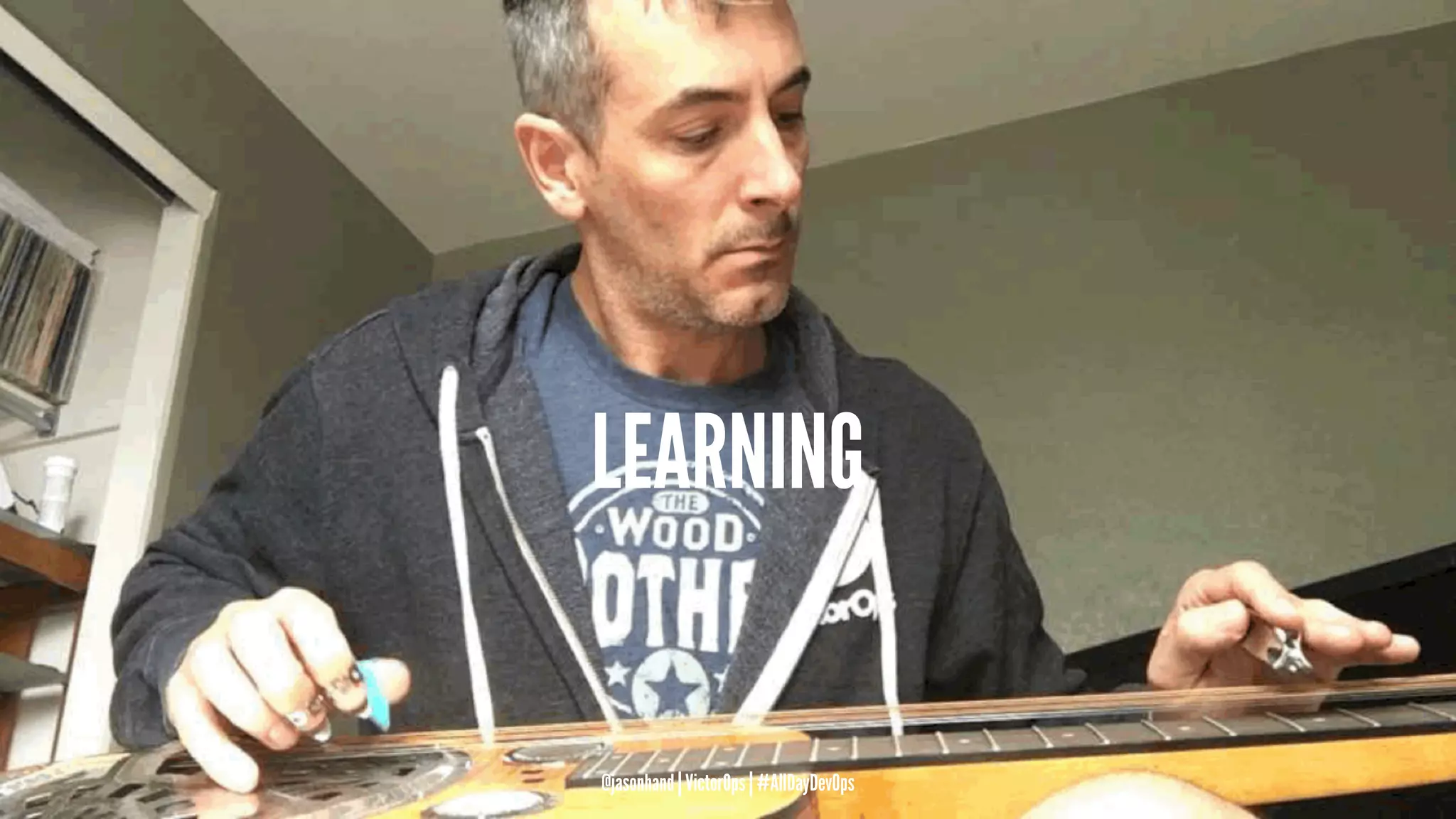 LEARNING
@jasonhand | VictorOps | #AllDayDevOps
 