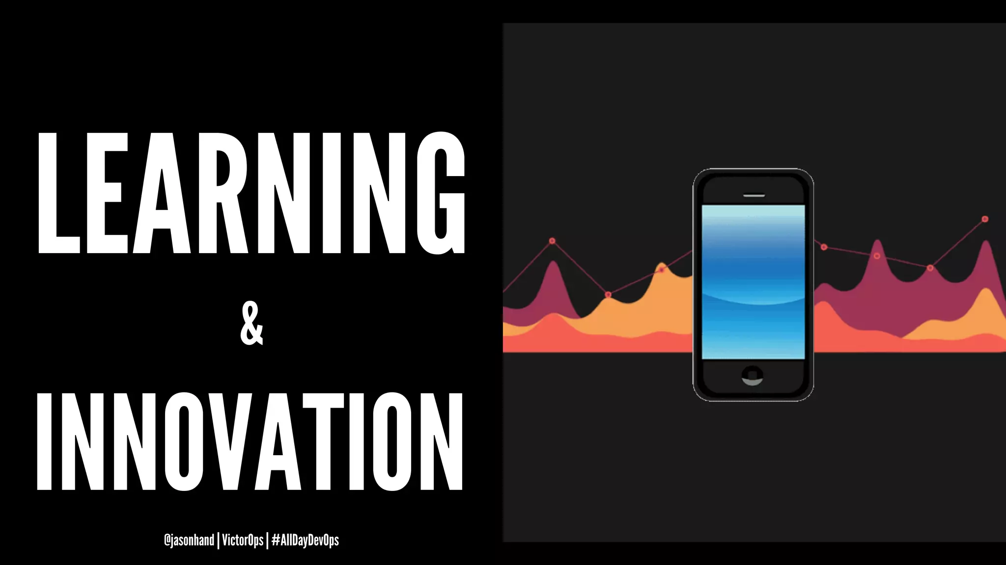 LEARNING
&
INNOVATION@jasonhand | VictorOps | #AllDayDevOps
 