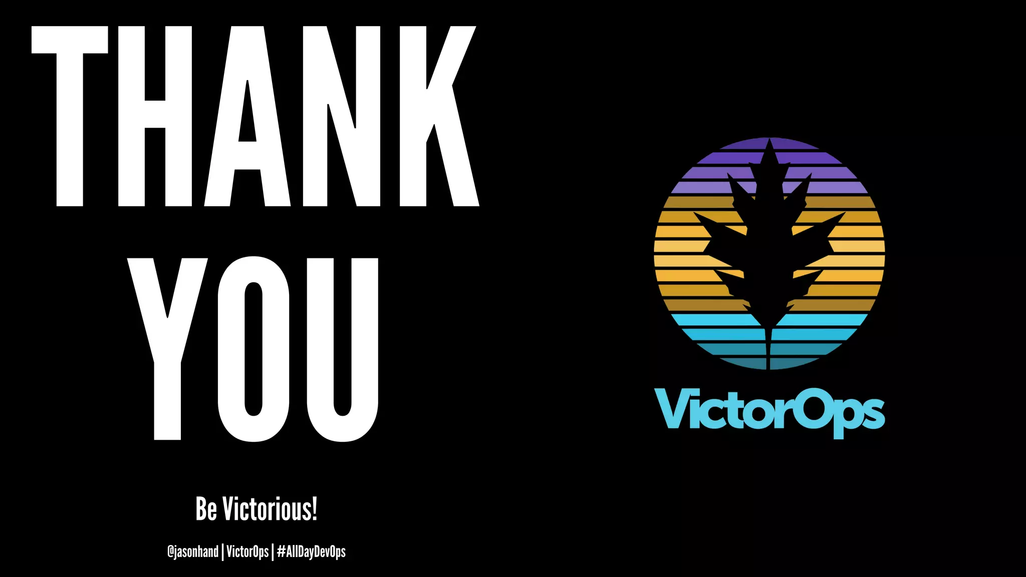 THANK
YOUBe Victorious!
@jasonhand | VictorOps | #AllDayDevOps
 