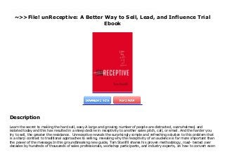 ~>>File! unReceptive: A Better Way to Sell, Lead, and Influence Trial
Ebook
Learn the secret to making the hard sell, easy.A large and growing number of people are distracted, overwhelmed, and isolated today and this has resulted in a steep decline in receptivity to another sales pitch, call, or email. And the harder you try to sell, the greater the resistance. Unreceptive reveals the surprisingly simple and refreshing solution to this problem that is a sharp contrast to traditional approaches to selling, revealing why the receptivity of an audience is far more important than the power of the message.In this groundbreaking new guide, Tom Stanfill shares his proven methodology, road- tested over decades by hundreds of thousands of sales professionals, workshop participants, and industry experts, on how to convert even the most disinterested prospects and customers. This book will show you how to:Eliminate resistance and make selling easy and enjoyable, while experiencing a deeper sense of purpose.Overcome the five receptivity barriers – the customer’s perception of you, opening a “closed” door, uncovering the unfiltered truth, changing beliefs, and motivating the customer to take action.Adopt the tested and true operating system used by the most persuasive and influential people. When you shift the focus from crafting the perfect message to creating receptivity, you flip the entire art of selling on its head and form lasting relationships that set you and your customers up for lasting success.
Description
Learn the secret to making the hard sell, easy.A large and growing number of people are distracted, overwhelmed, and
isolated today and this has resulted in a steep decline in receptivity to another sales pitch, call, or email. And the harder you
try to sell, the greater the resistance. Unreceptive reveals the surprisingly simple and refreshing solution to this problem that
is a sharp contrast to traditional approaches to selling, revealing why the receptivity of an audience is far more important than
the power of the message.In this groundbreaking new guide, Tom Stanfill shares his proven methodology, road- tested over
decades by hundreds of thousands of sales professionals, workshop participants, and industry experts, on how to convert even
 
