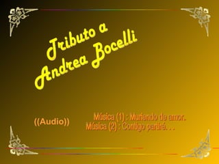 Tributo a Andrea Bocelli Música (1) : Muriendo de amor. . .  Música (2) : Contigo partiré. . . ((Audio)) 