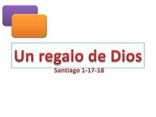 Un regalo de Dios,[object Object],Santiago 1-17-18,[object Object]