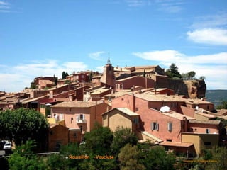 Roussillon -VaucluseRoussillon -Vaucluse
courtesy of : Christine Estimacourtesy of : Christine Estima
 