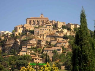 Gordes - VaucluseGordes - Vaucluse
courtesy of Saly Wallace in France
 