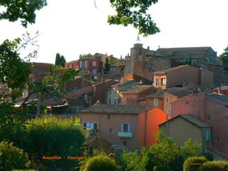 Roussillon - VaucluseRoussillon - Vaucluse
courtesy of
 