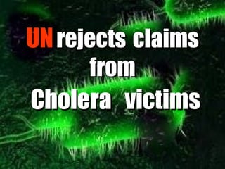 UN rejects claims
      from
Cholera victims
 