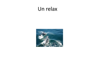 Un relax
 