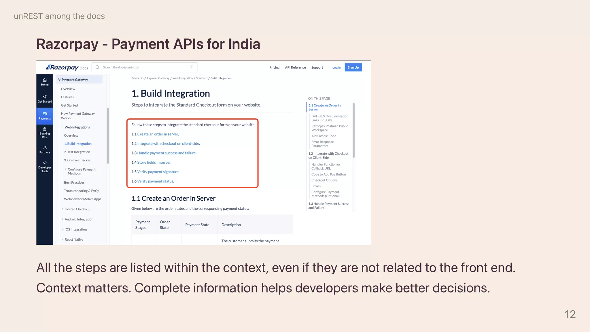 Razorpay-PaymentAPIsforIndia
Allthestepsarelistedwithinthecontext,eveniftheyarenotrelatedtothefrontend.
Contextmatters.Completeinformationhelpsdevelopersmakebetterdecisions.
unRESTamongthedocs
12
 