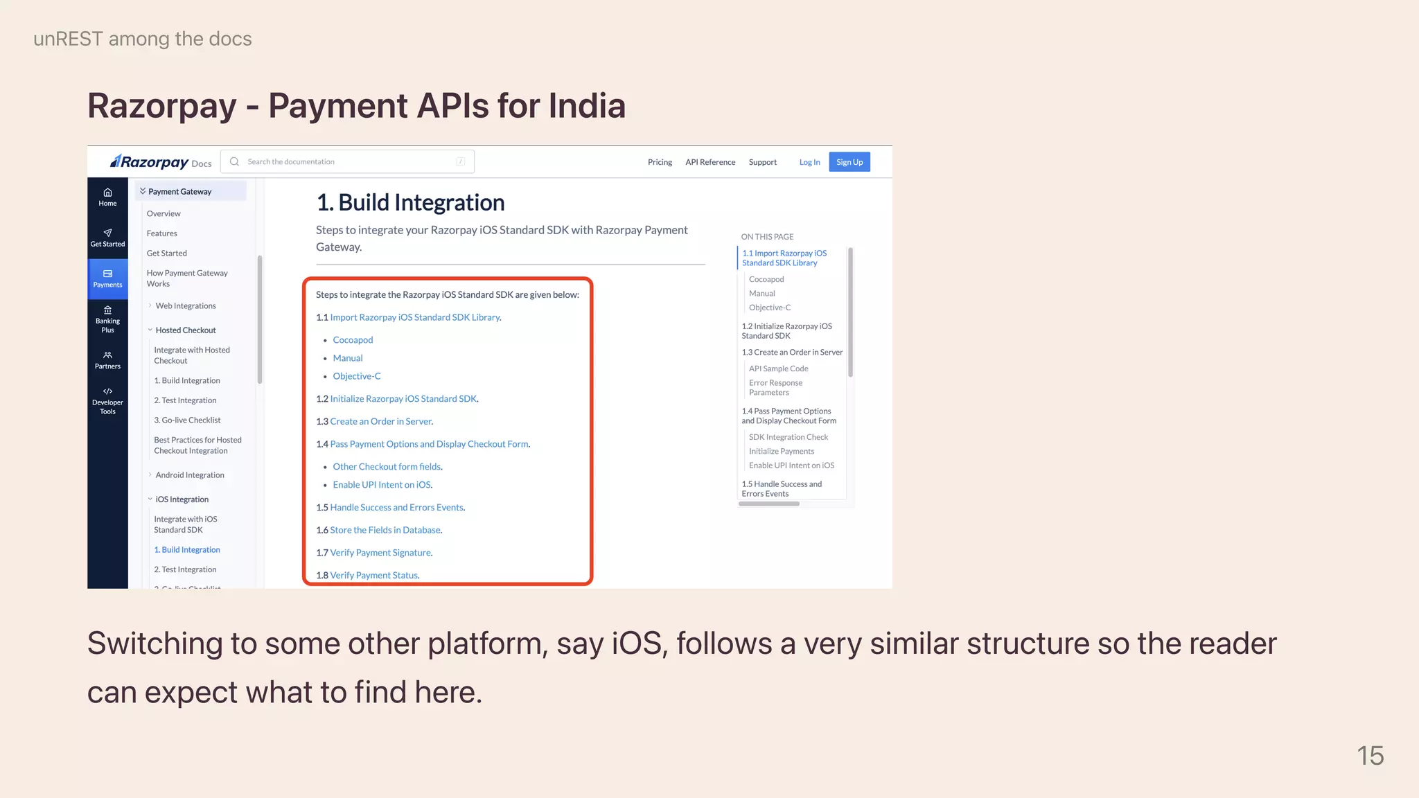 Razorpay-PaymentAPIsforIndia
Switchingtosomeotherplatform,sayiOS,followsaverysimilarstructuresothereader
canexpectwhattofindhere.
unRESTamongthedocs
15
 
