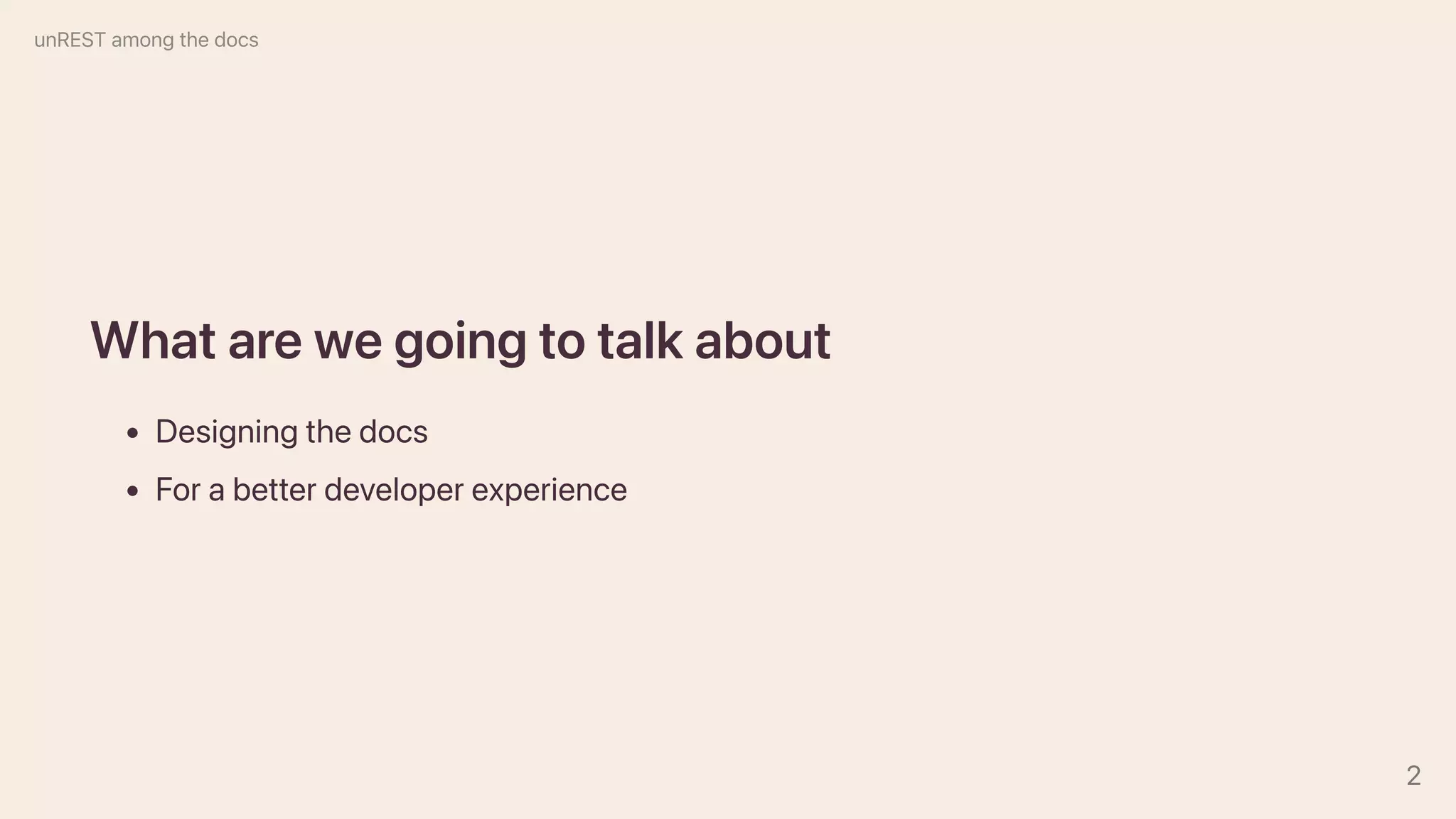 Whatarewegoingtotalkabout
Designingthedocs
Forabetterdeveloperexperience
unRESTamongthedocs
2
 