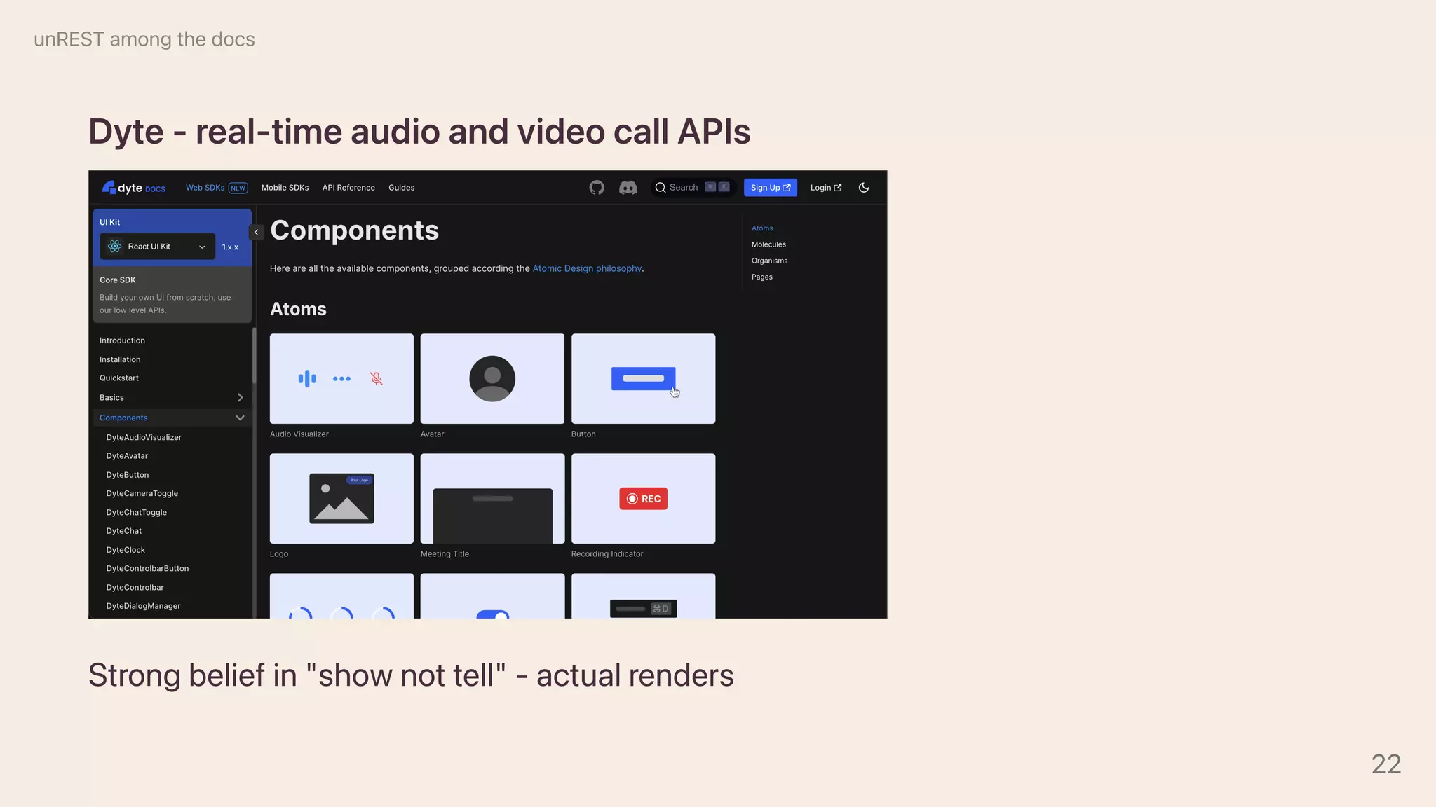 Dyte-real-timeaudioandvideocallAPIs
Strongbeliefin"shownottell"-actualrenders
unRESTamongthedocs
22
 