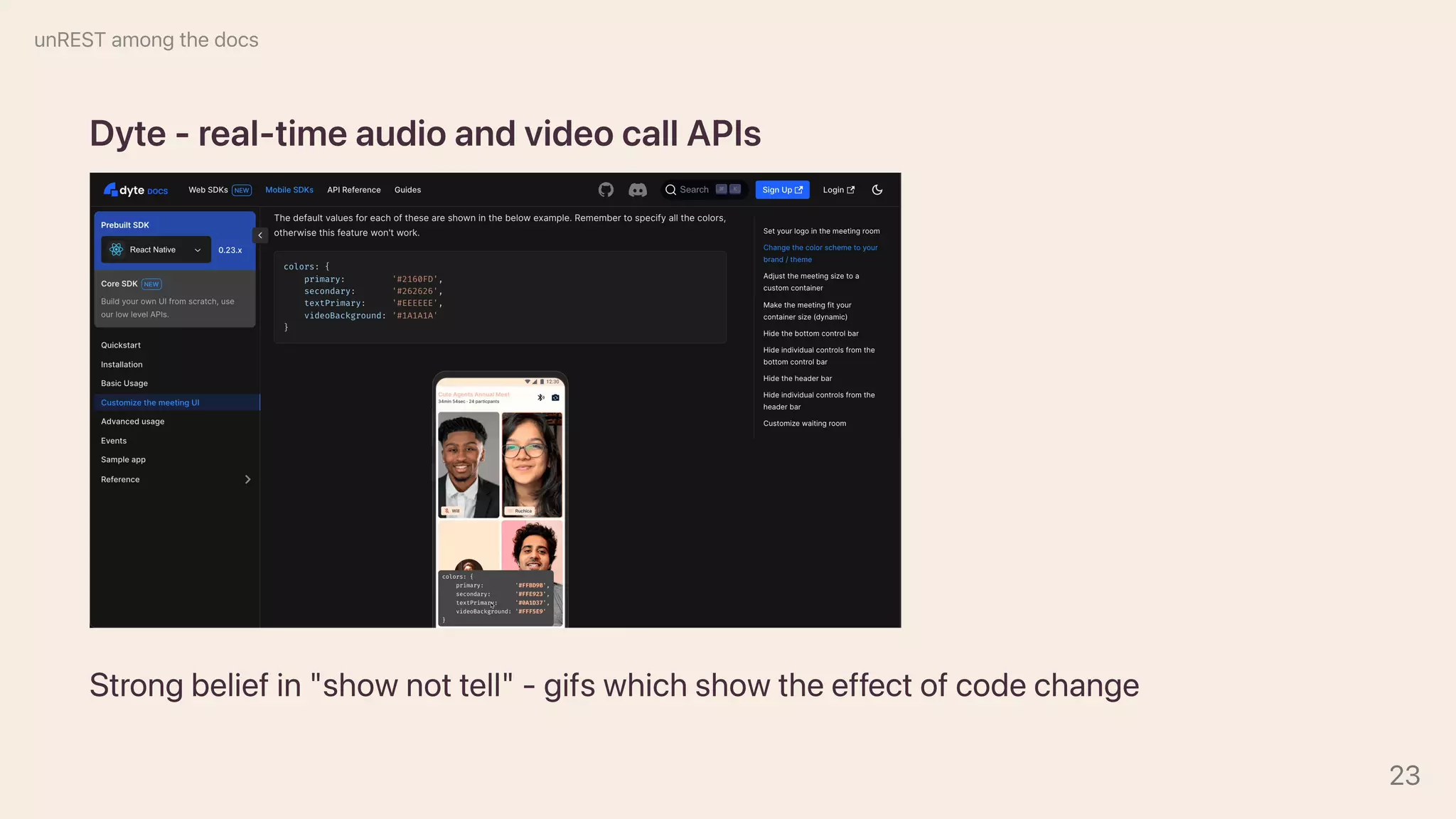 Dyte-real-timeaudioandvideocallAPIs
Strongbeliefin"shownottell"-gifswhichshowtheeffectofcodechange
unRESTamongthedocs
23
 