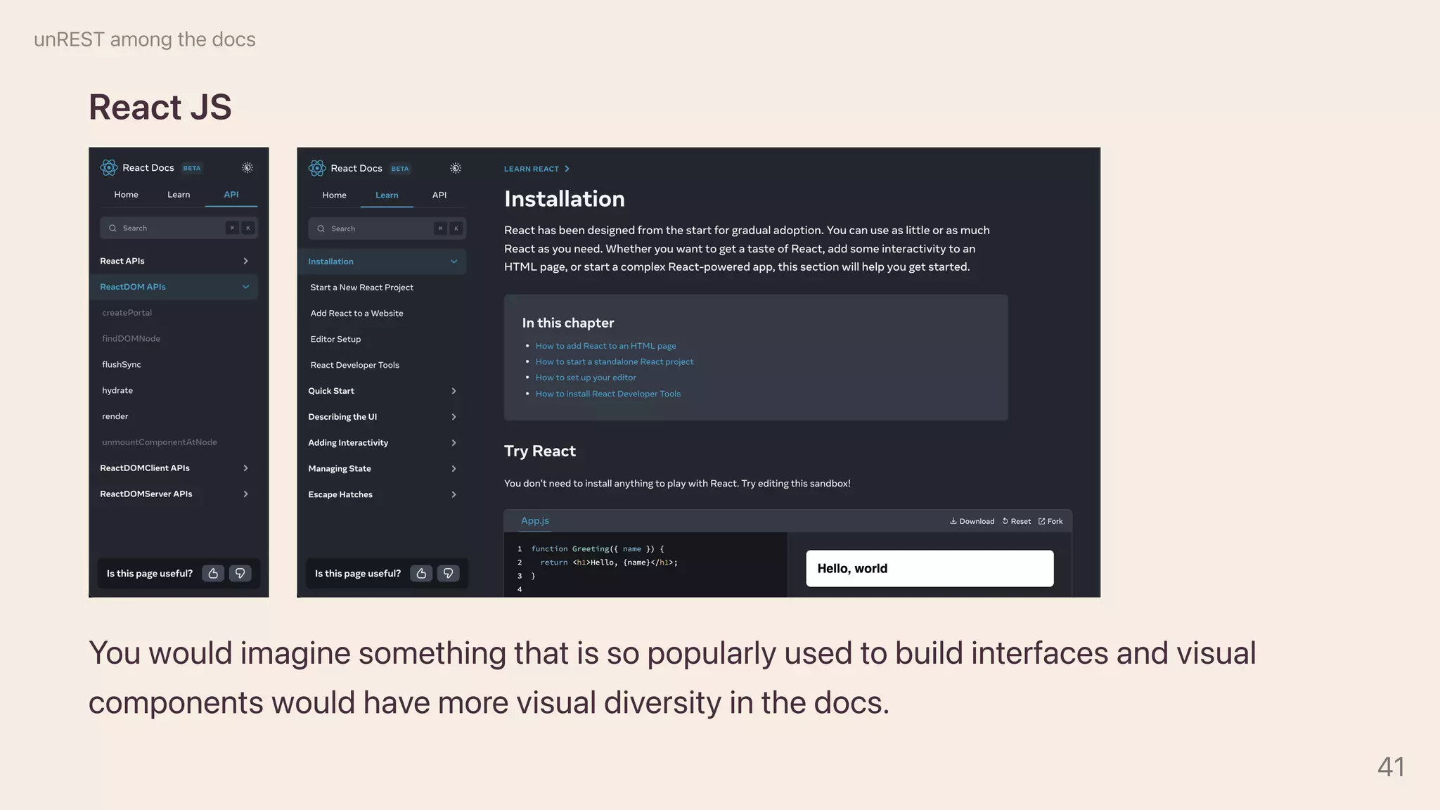 ReactJS
Youwouldimaginesomethingthatissopopularlyusedtobuildinterfacesandvisual
componentswouldhavemorevisualdiversityinthedocs.
unRESTamongthedocs
41
 