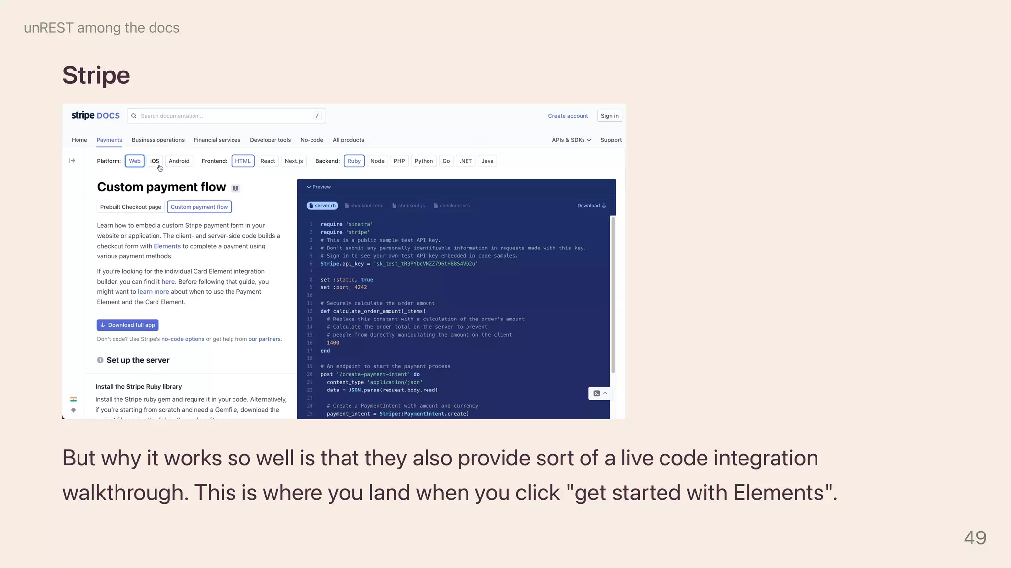 Stripe
Butwhyitworkssowellisthattheyalsoprovidesortofalivecodeintegration
walkthrough.Thisiswhereyoulandwhenyouclick"getstartedwithElements".
unRESTamongthedocs
49
 