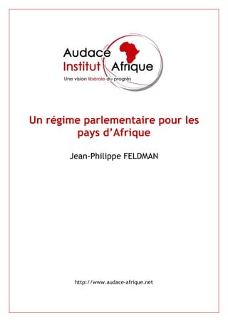 Un régime parlementaire pour les
        pays d’Afrique

       Jean-Philippe FELDMAN




        http://www.audace-afrique.net
 