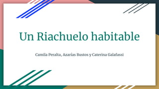 Un Riachuelo habitable
Camila Peralta, Azarías Bustos y Caterina Galafassi
 