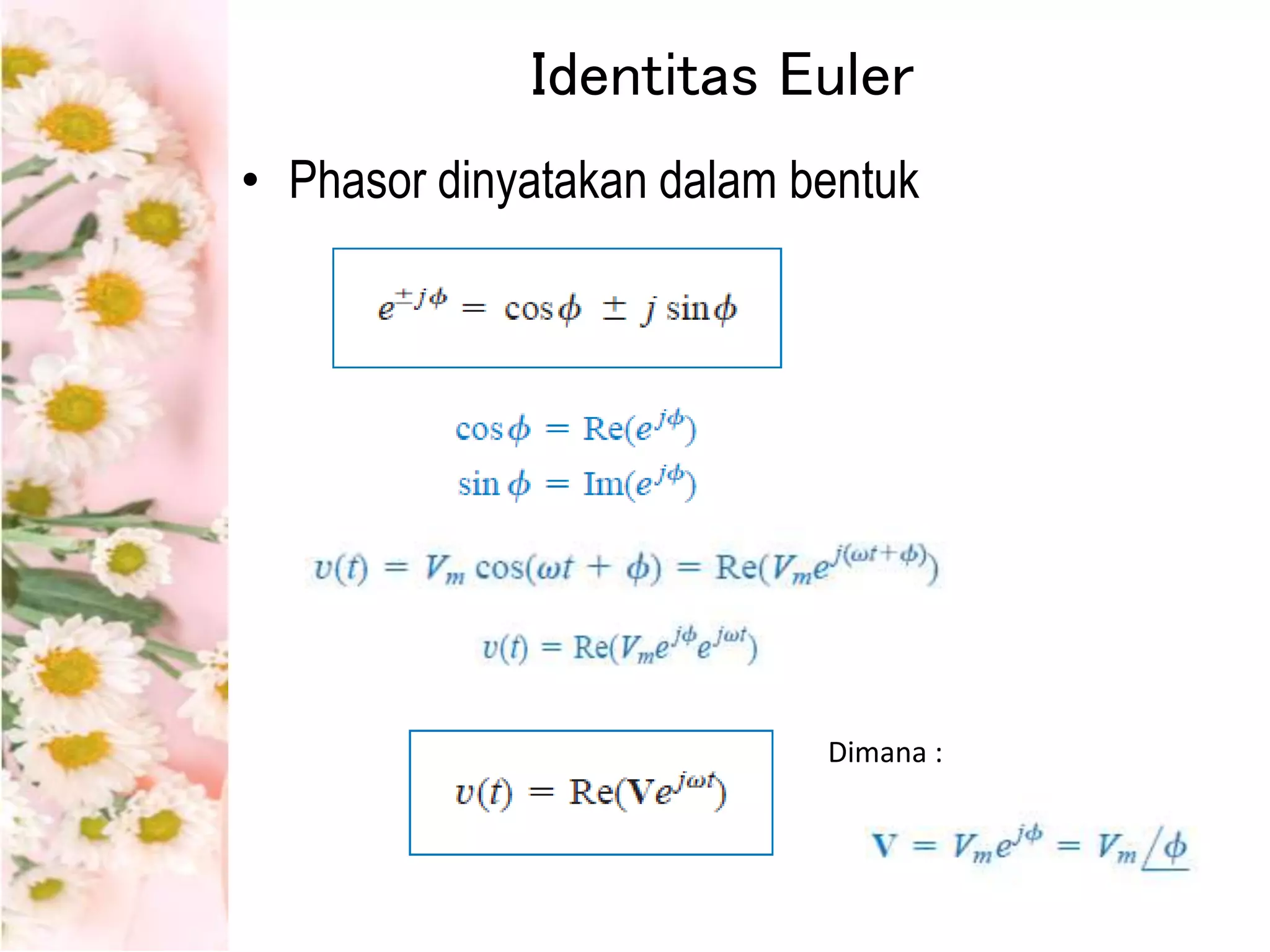 Identitas Euler
• Phasor dinyatakan dalam bentuk
Dimana :
 