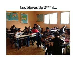 Les élèves de 3ème
B…
 