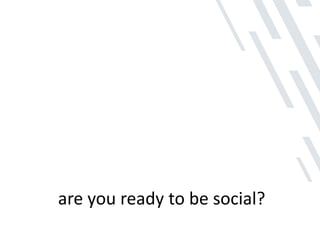 are you ready to be social? 