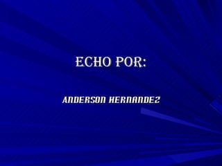 Echo por:

Anderson hernandez
 