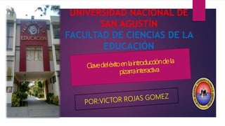 UNIVERSIDAD NACIONAL DE
SAN AGUSTÍN
FACULTAD DE CIENCIAS DE LA
EDUCACIÓN
 