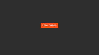 Use cases
 
