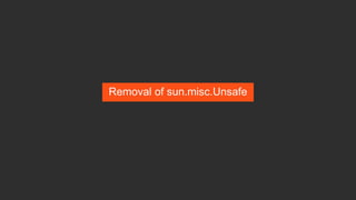 Removal of sun.misc.Unsafe
 